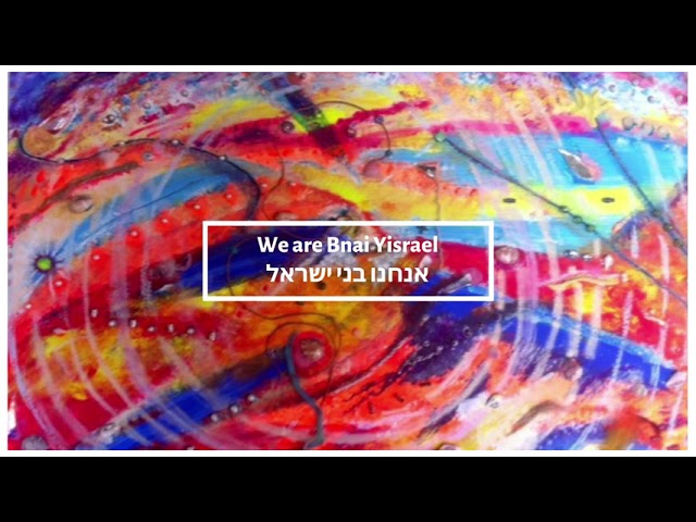 We are Bnai Yisrael - אנחנו בני ישראל