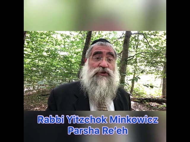 Rabbi Minkowicz Weekly Torah Lesson Parsha Re’eh 5780
