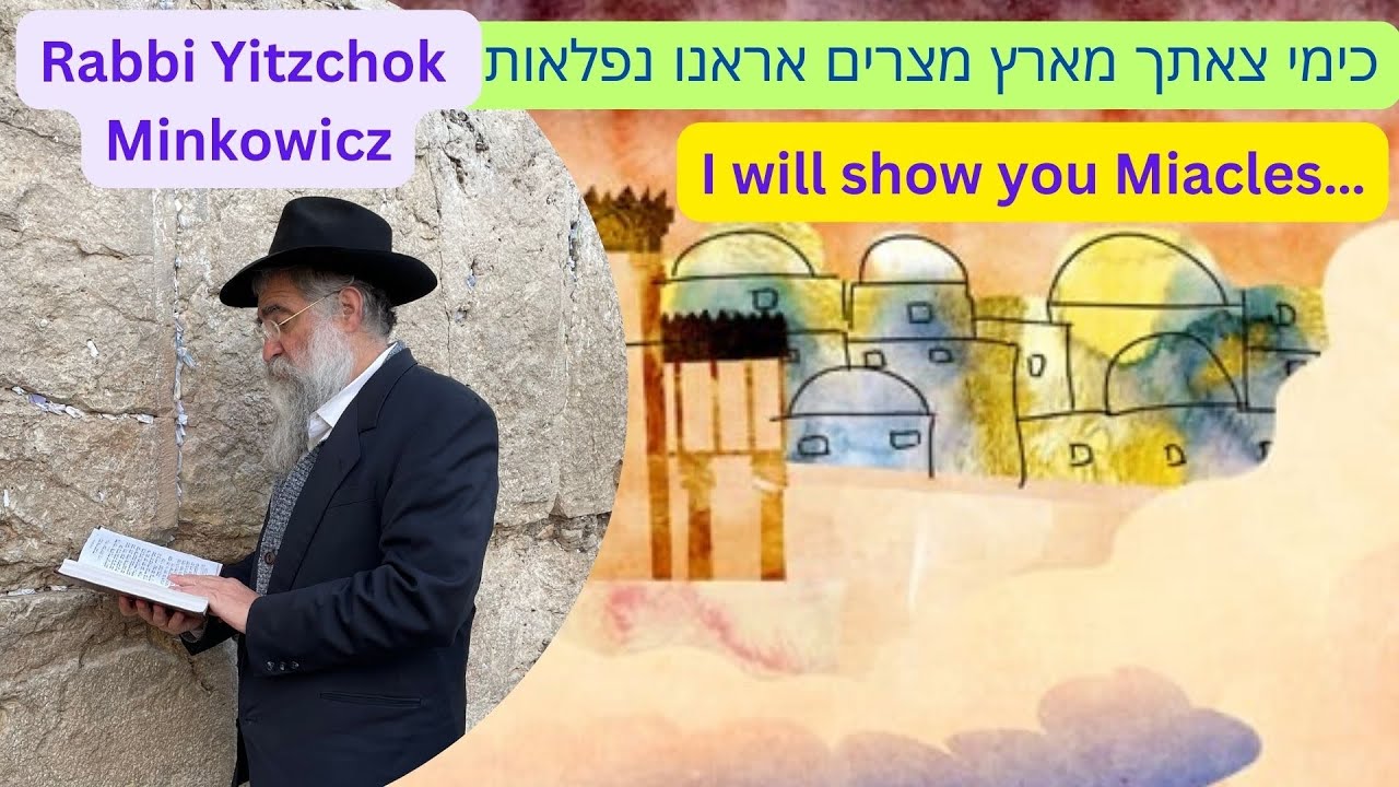 I will show you Miracles... כימי צאתך מארץ מצרים אראנו נפלאות Kabbalah by Rabbi Yitzchok Minkowicz