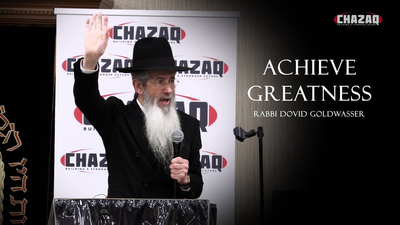 Rabbi Dovid Goldwasser | Achieve Greatness | CHAZAQ