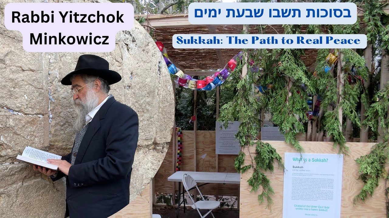 Sukkah: The Path to Real Peace. בסוכות תשבו A New Kabbalah class by Rabbi Yitzchok Minkowicz