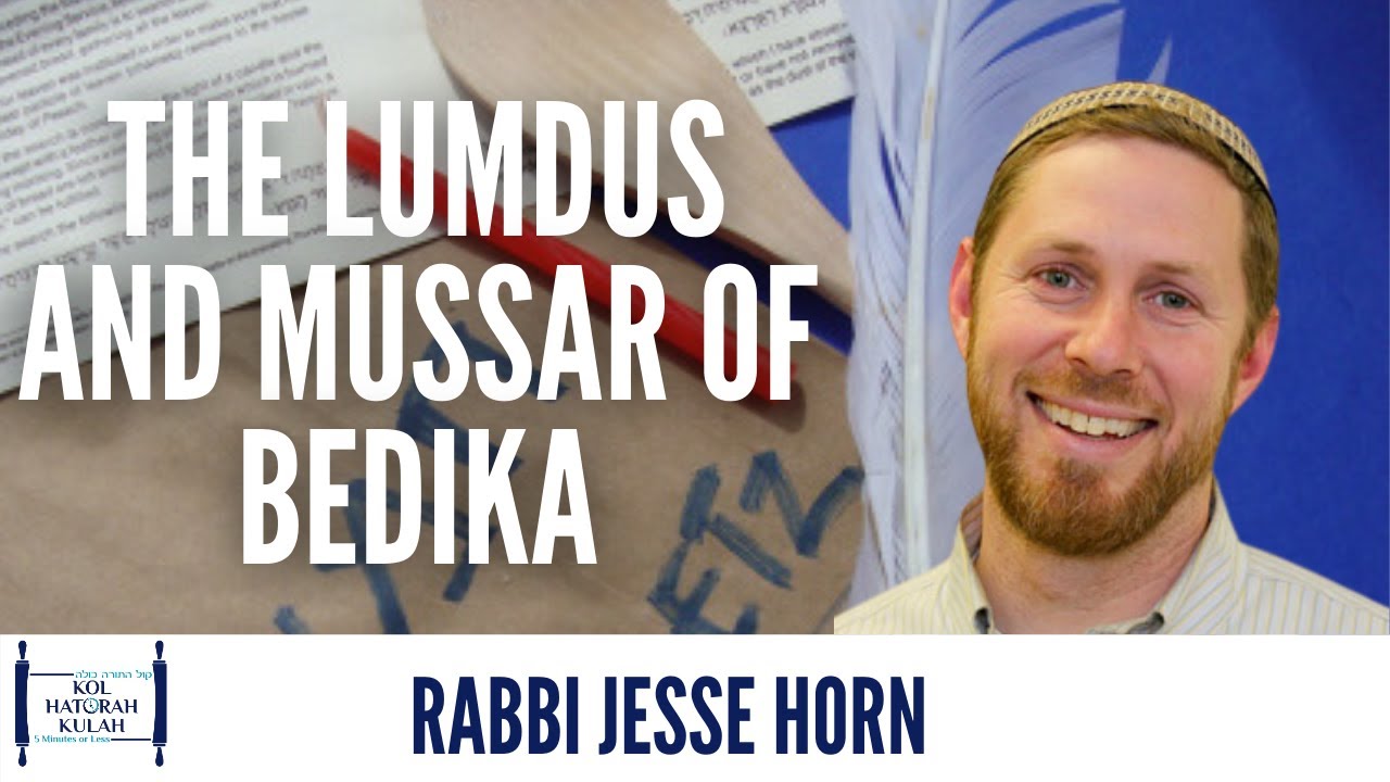 The Lumdus And Mussar Of Bedika- Rabbi Jesse Horn