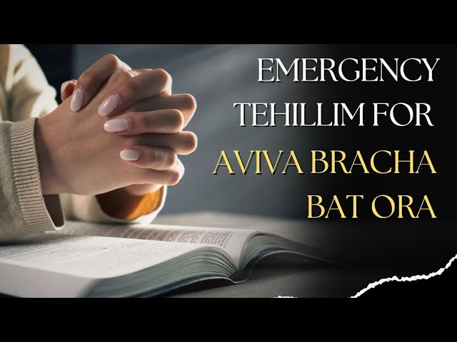 Emergency Tehillim for Aviva Bracha bat Ora