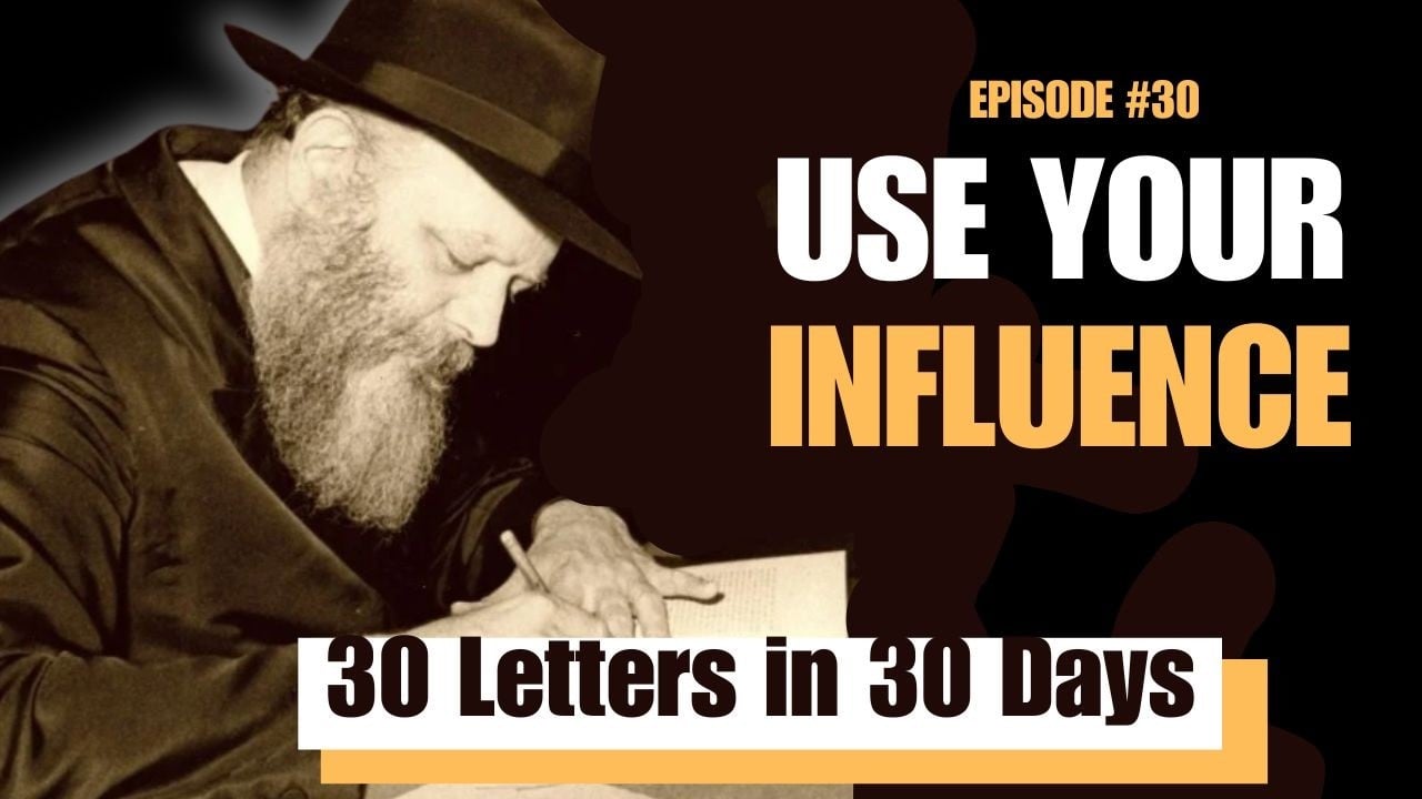Use Your Influence | Letter #30 of Thirty Letters in Thirty Days 5786