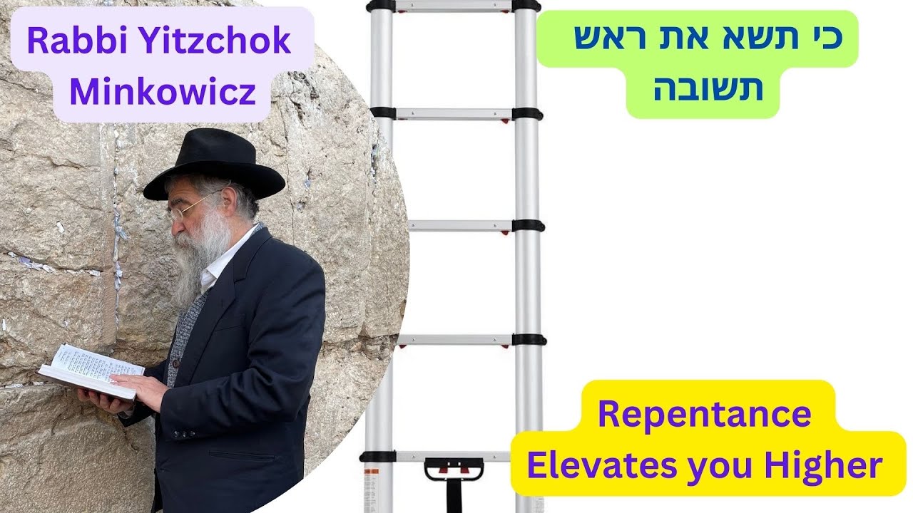 Repentance Elevates you Higher כי תשא את ראש. תשובה A New Kabbalah class by Rabbi Yitzchok Minkowicz