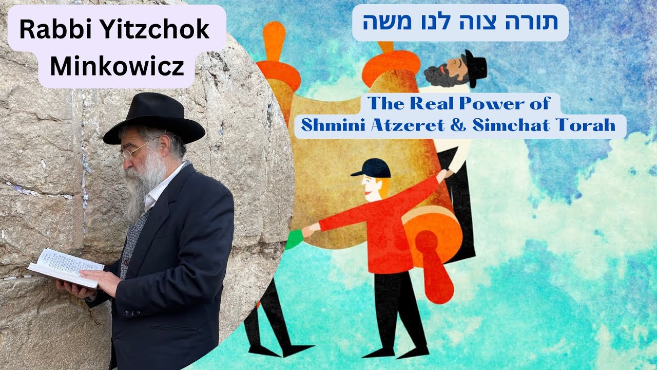 The Real Power of Shmini Atzeret & Simchat Torah. תורה צוה לנו משה Kabbalah Rabbi Yitzchok Minkowicz