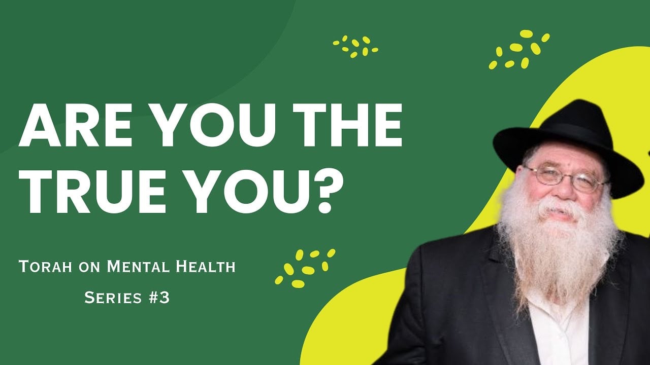 Are you your true you? Torah on Mental Health #3 - Based on Tanya chapter 2- Rabbi Chaim Dalfin
