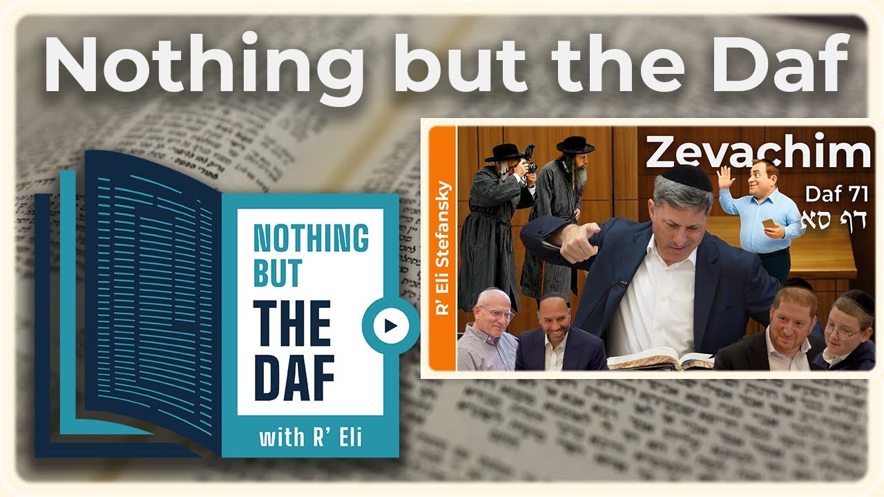 CHAZARAH - Zevachim Daf 71 | "Nothing but the Daf" with R' Eli Stefansky