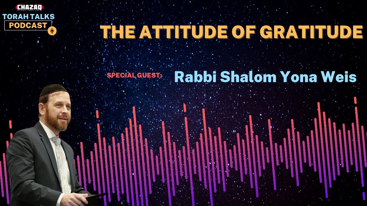 CHAZAQ's Torah Talks #177 Rabbi Shalom Yona Weis - The Attitude of Gratitude
