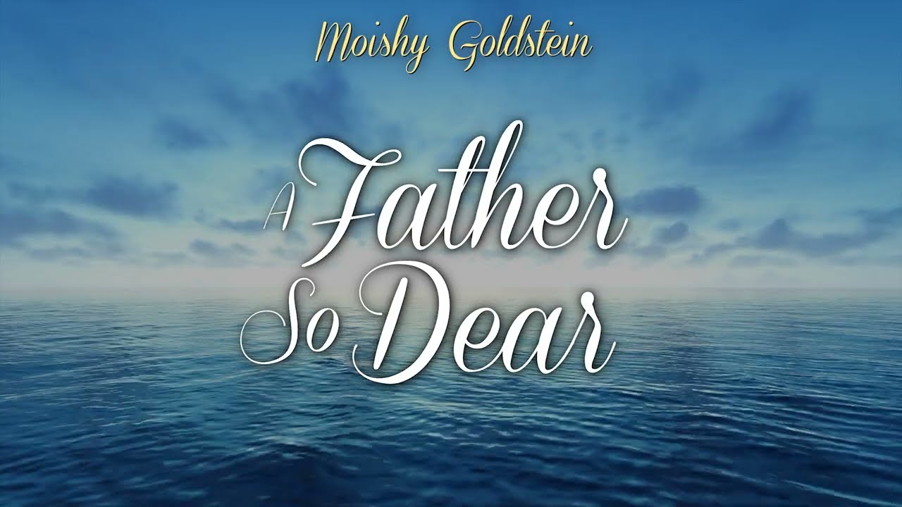 Moishy Goldstein • A Father So Dear ("Tatenyu" English Version)