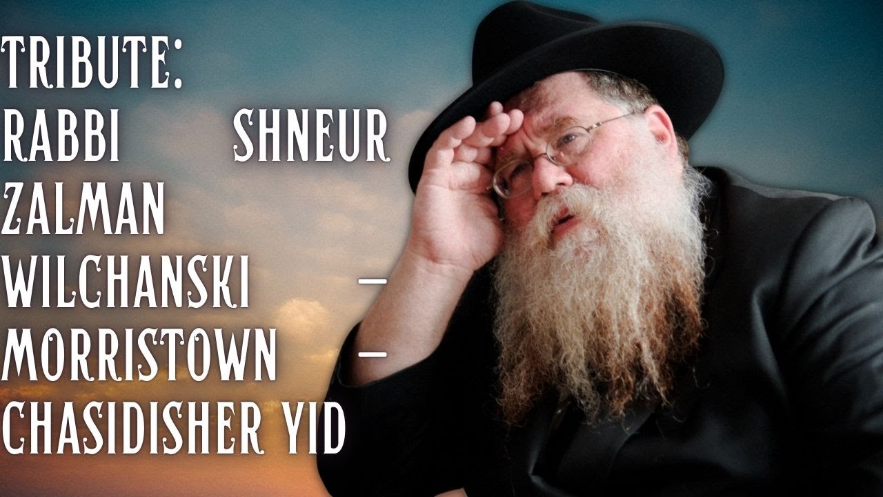Tribute: Rabbi Shneur Zalman Wilchanski - Morristown - Talmid Chocham & Chasidisher Yid - RC Dalfin