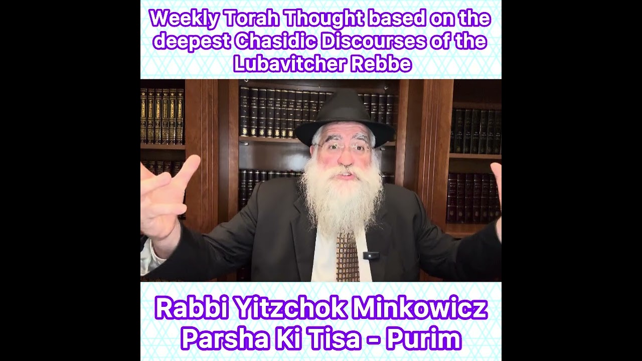 Parsha Ki Tisa - Purim Chasidic Torah thought from Lubavitcher Rebbe by: Rabbi Yitzchok Minkowicz