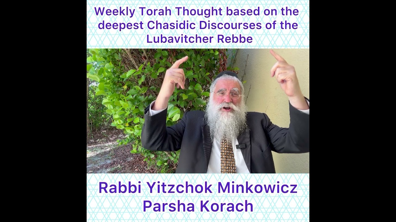 Parsha Korach Chasidic Torah thought from Lubavitcher Rebbe by: Rabbi Yitzchok Minkowicz