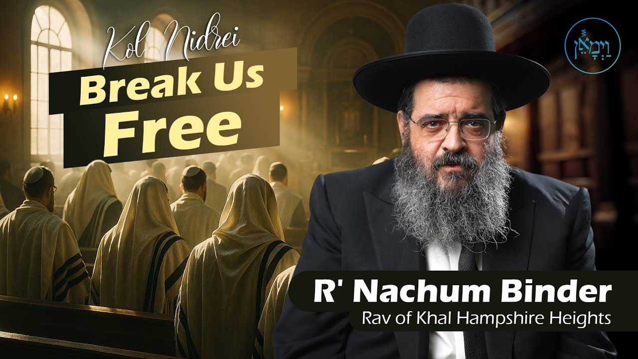 Kol Nidrei: Break Us Free | Rabbi Nachum Binder