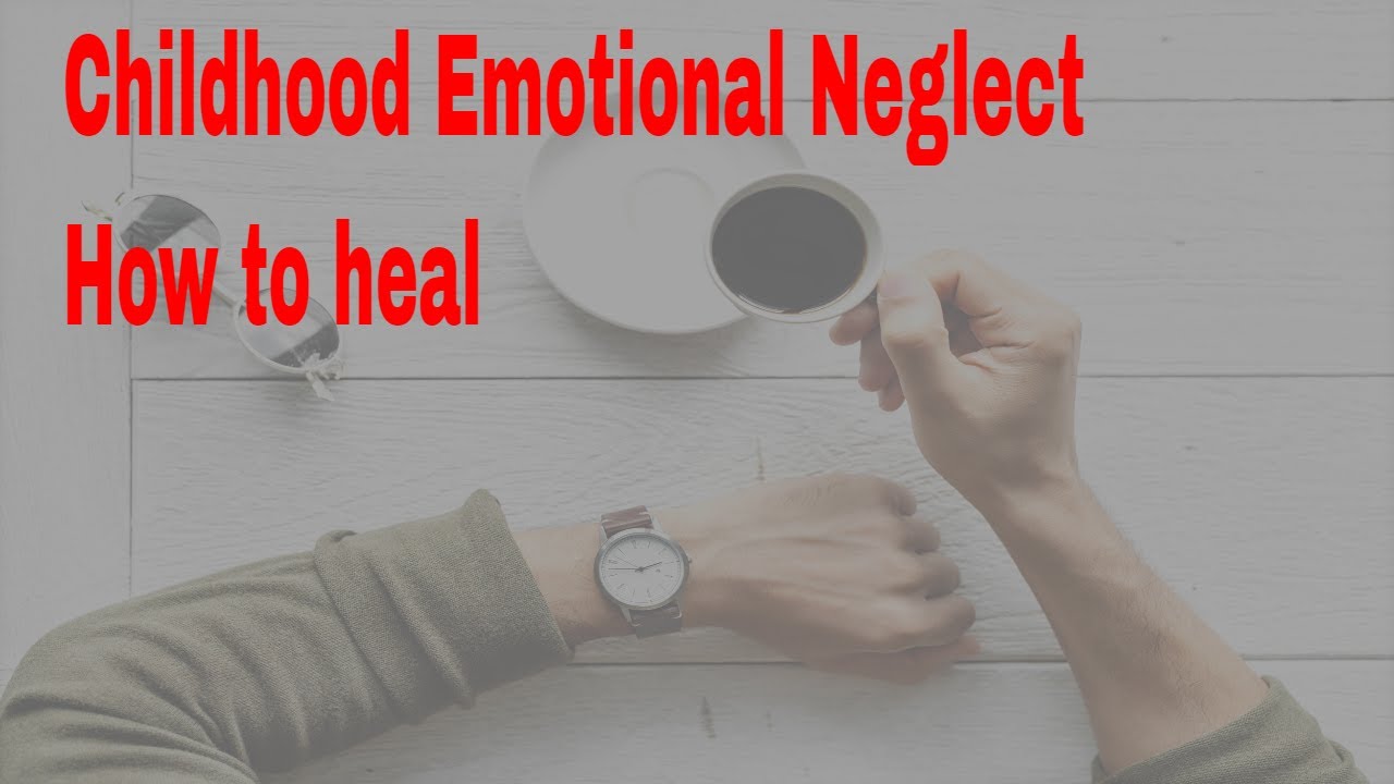 How to heal Childhood Emotional Neglect; Class # 25