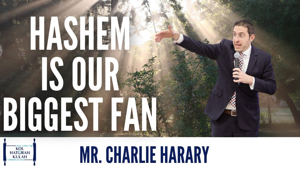 Hashem Is Our Biggest Fan- Mr. Charlie Harary