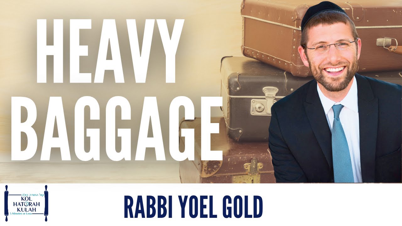 Heavy Baggage- Rabbi Yoel Gold