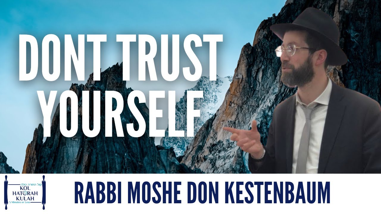 Don't Trust Yourself - Rabbi Moshe Don Kestenbaum