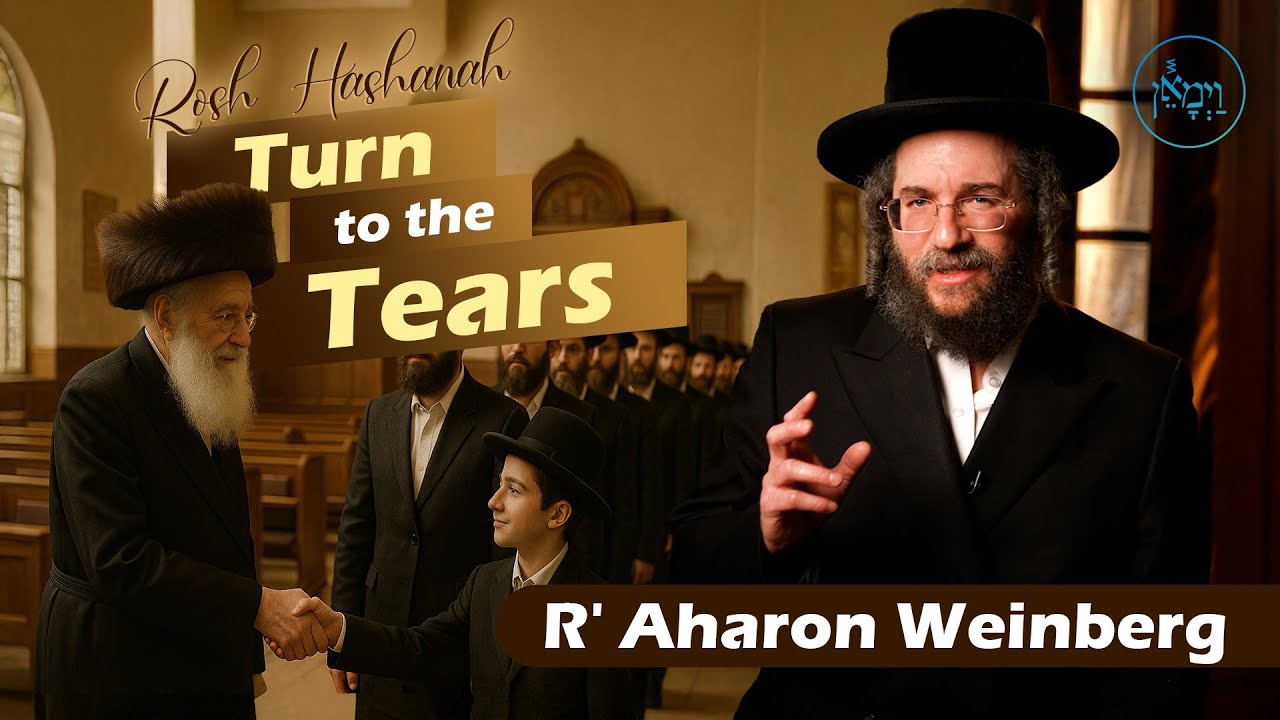Rosh Hashanah - Turn to the Tears | Rabbi Aharon Weinberg