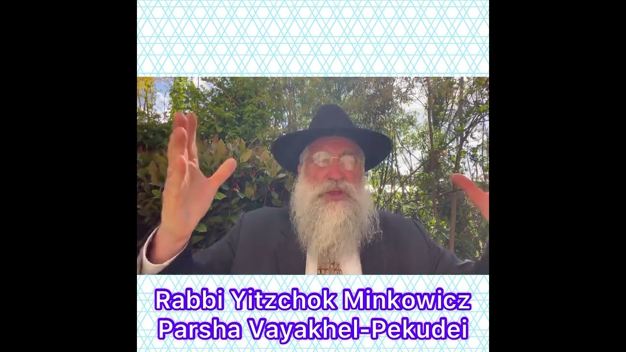 Rabbi Yitzchok Minkowicz Weekly Torah Lesson Parsha Vayakhel-Pekudei