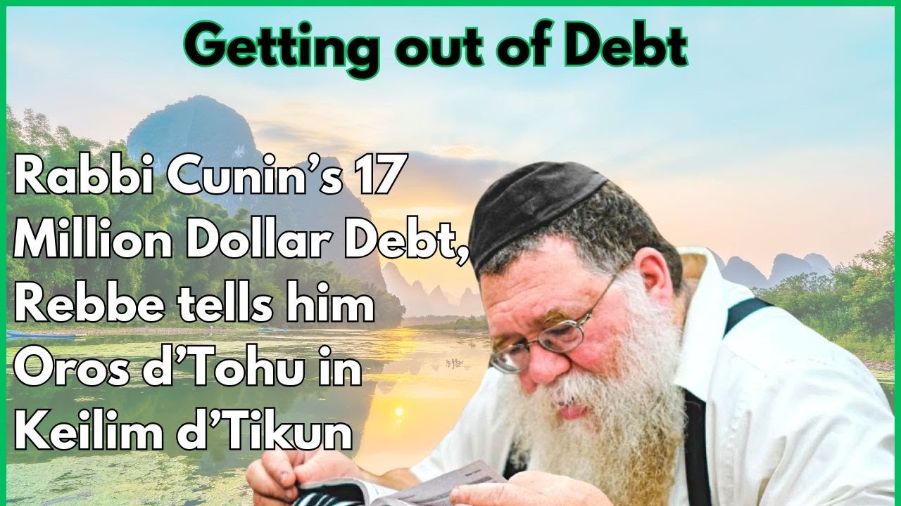 Tanya Kuntres Acharon 4d- Rabbi Cunin & his 17 million dollar debt - Tohu & Tikun- RC Dalfin