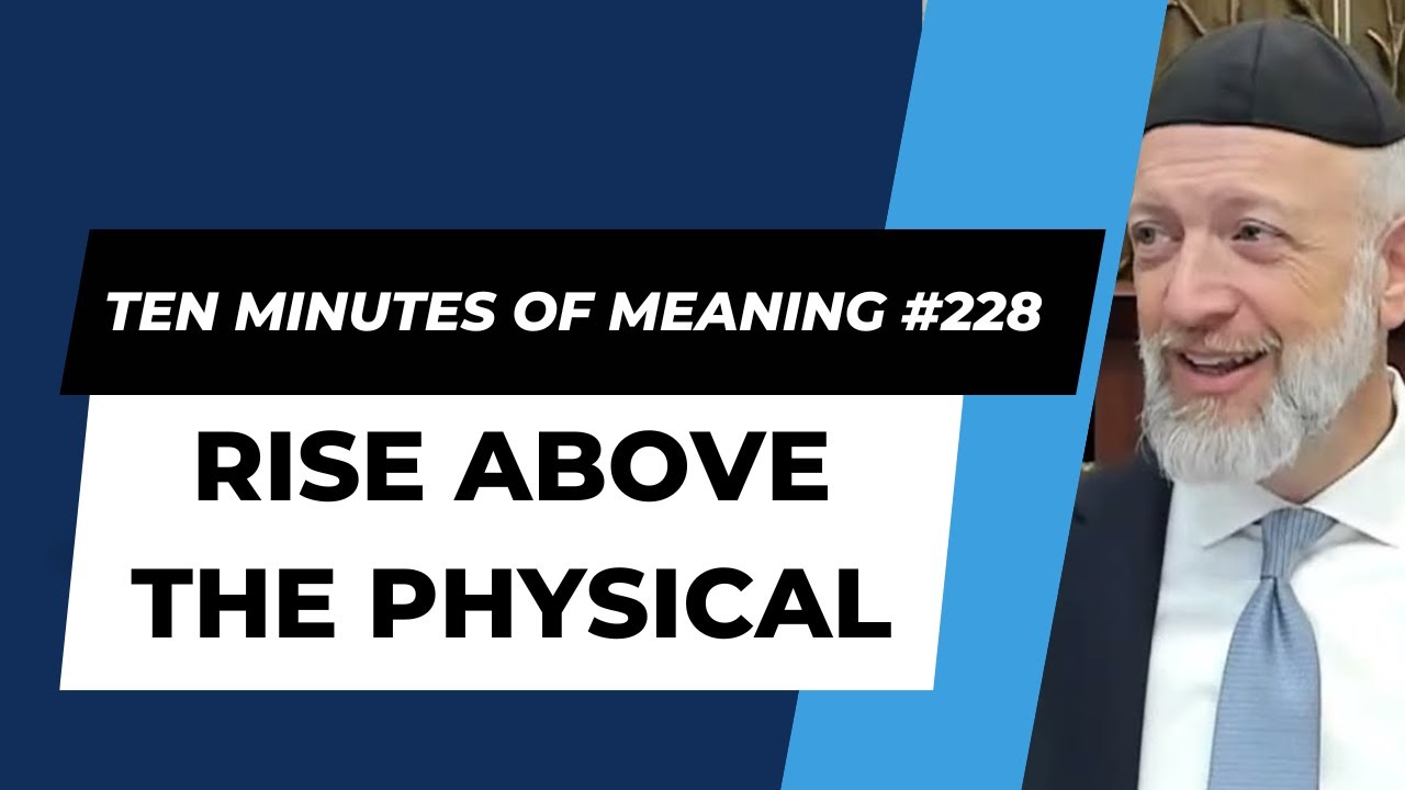 Ten Minutes of Meaning (Part 228):  Rise Above the Physical - Mesillas Yesharim