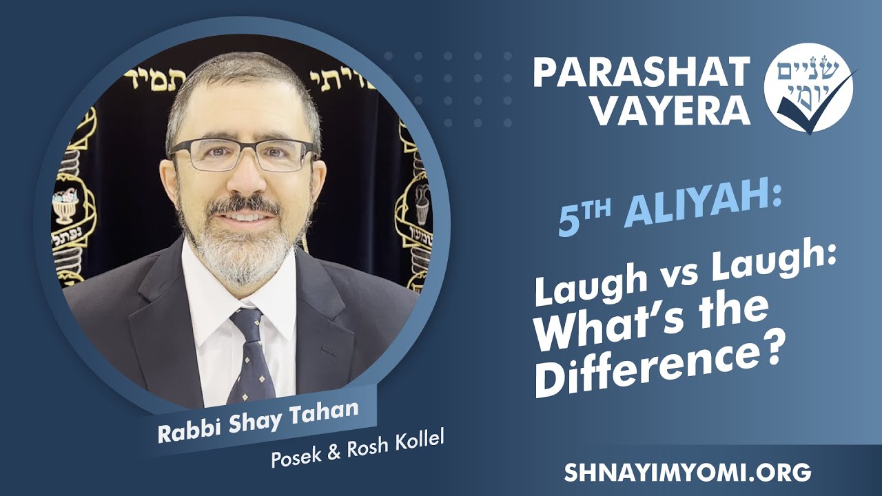 Shnayim Yomi - Vayera - Chamishi - #5 - Rabbi Shay Tahan - Laugh vs Laugh: What's the Difference?