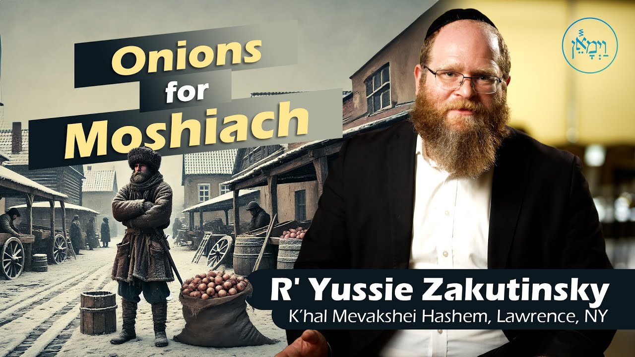Onions for Moshiach | Rabbi Yussie Zakutinsky