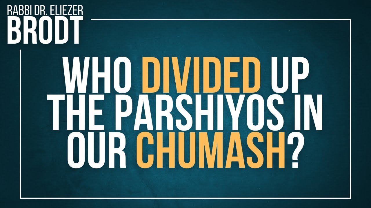 Who Divided Up The Parshiyos in our Chumash? | Rabbi Dr. Eliezer Brodt