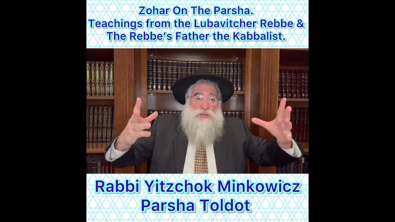 Zohar Parsha Toldot. GROWTH. Lubavitcher Rebbe & Rebbe’s Father Kabbalist. Rabbi Yitzchok Minkowicz