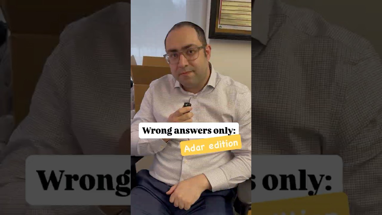 Wrong answers only: Adar edition 🤡