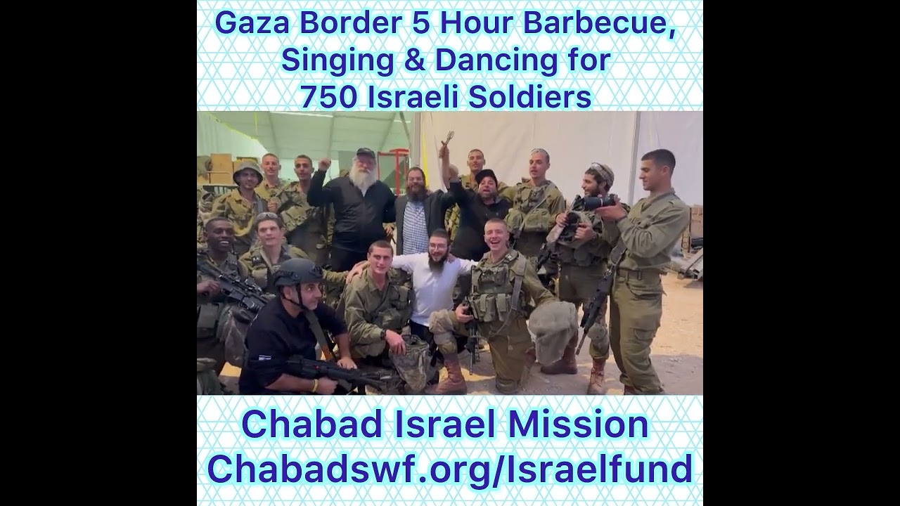 Gaza Border 5 Hour Barbecue, Singing & Dancing for 750 Israeli Soldiers Chabad Israel Mission