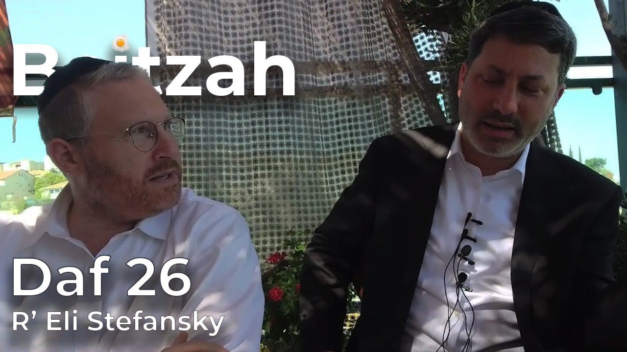 Daf Yomi Beitzah Daf 26 by R’ Eli Stefansky