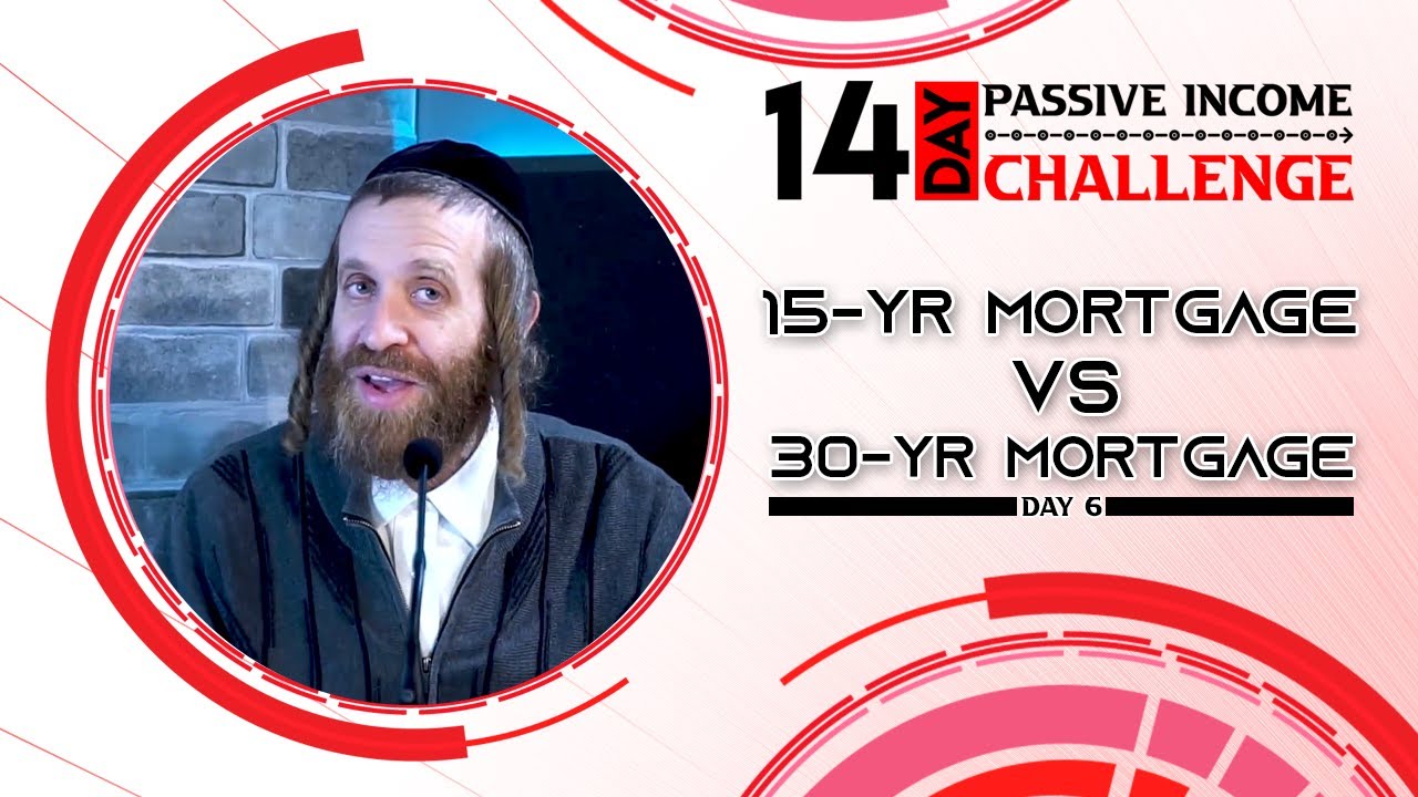 Day 6 of The 14-day Passive Income Challenge - 15-year vs 30-year Mortgage - Chaim Ekstein