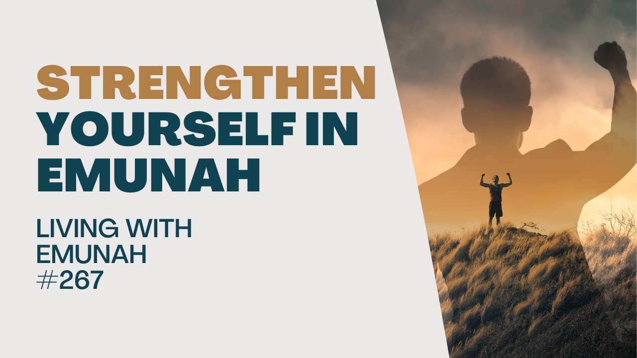 Living With Emunah (Part 267) - Strengthen Yourself in Emunah