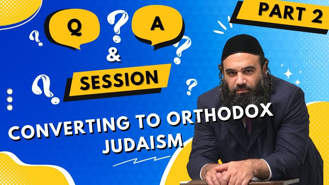 Conversion To Orthodox Judaism Questions & Answers Series (2)