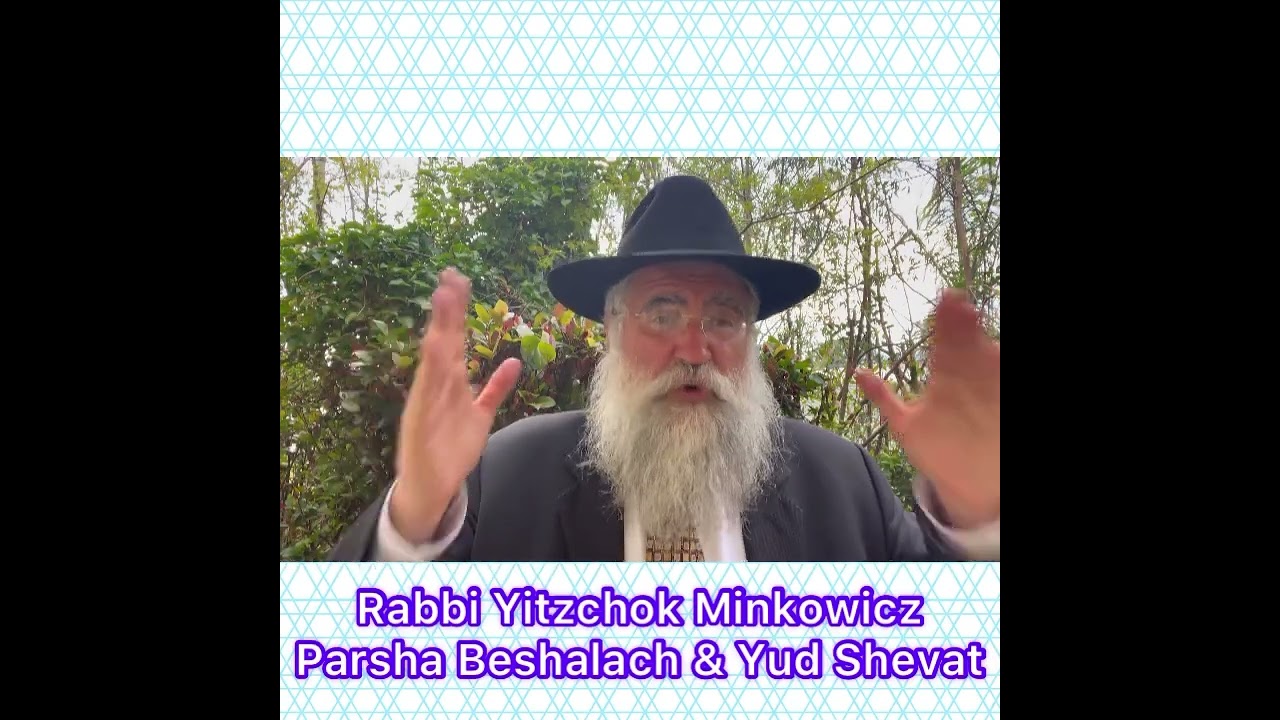 Rabbi Yitzchok Minkowicz Weekly Torah Lesson Parsha Beshalach & Yud Shevat