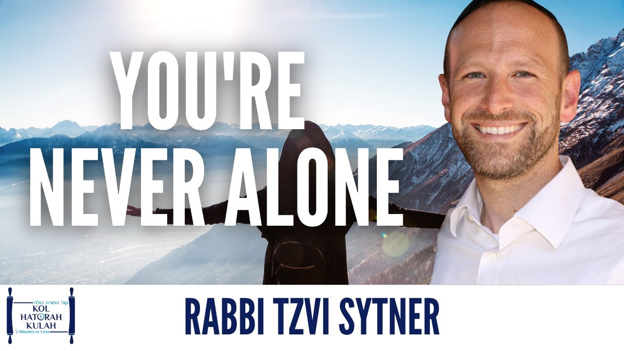 You're Never Alone - Rabbi Tzvi Sytner