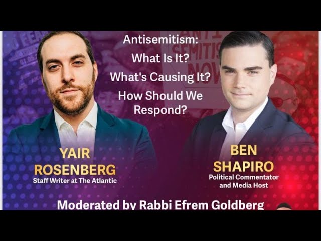Ben Shapiro & Yair Rosenberg: A Discussion Around Antisemitism moderated by Rabbi Efrem Goldberg
