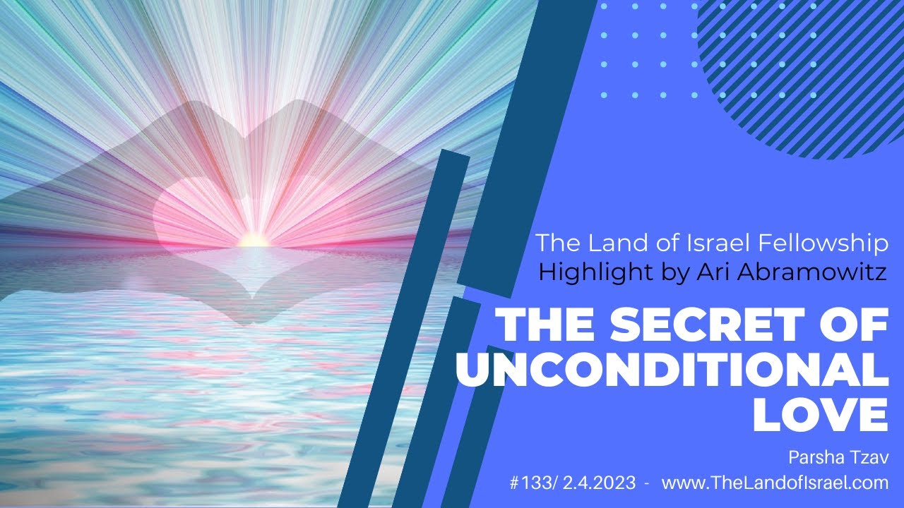 The Secret of Unconditional Love - Ari Abramowitz: The Land of Israel Fellowship
