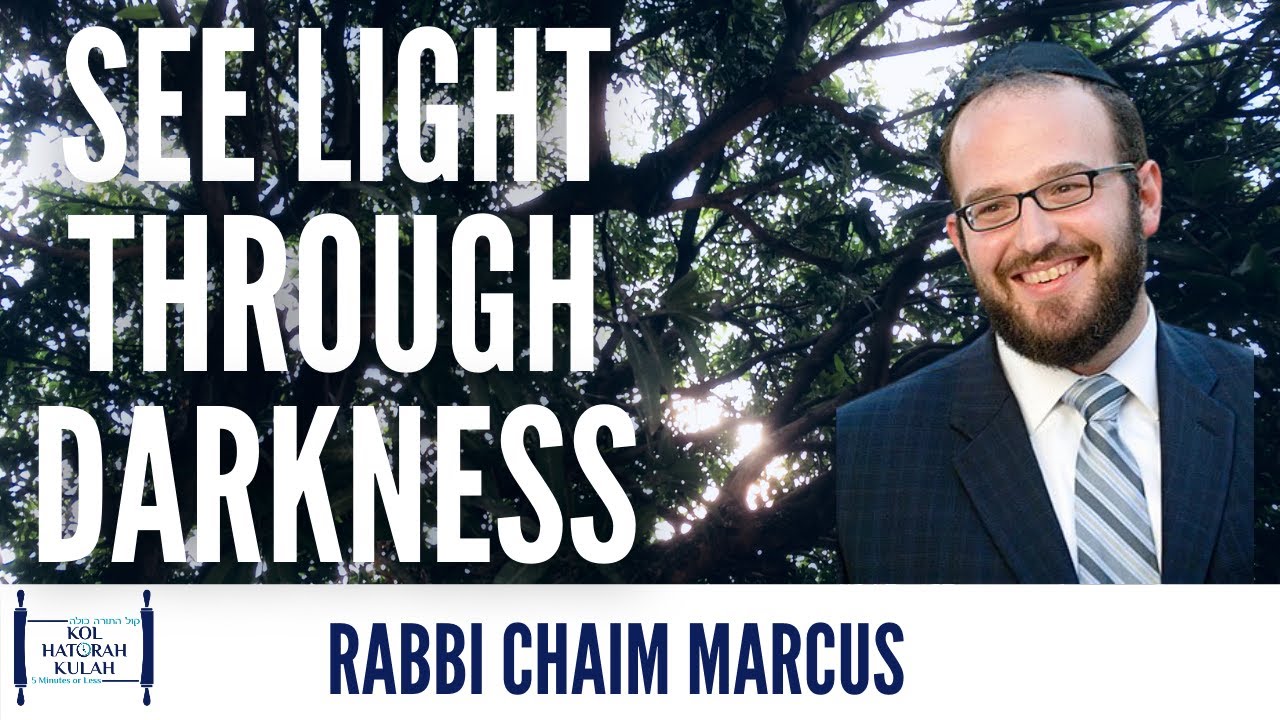 See Light Through Darkness- Rabbi Chaim Marcus