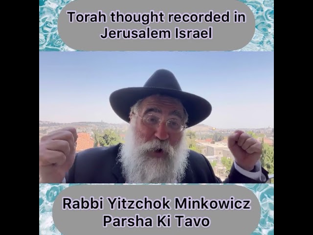 Rabbi Minkowicz Torah Lesson Parsha Ki Tavo. How do we Receive & Keep the Inspiration?
