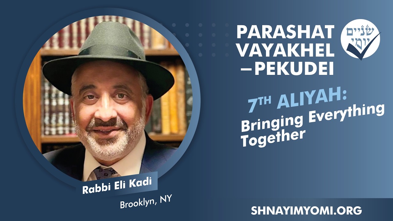 Shnayim Yomi - Vayakhel-Pekudei - Sh'vi'i - #7 - Rabbi Eli Kadi - Bringing Everything Together