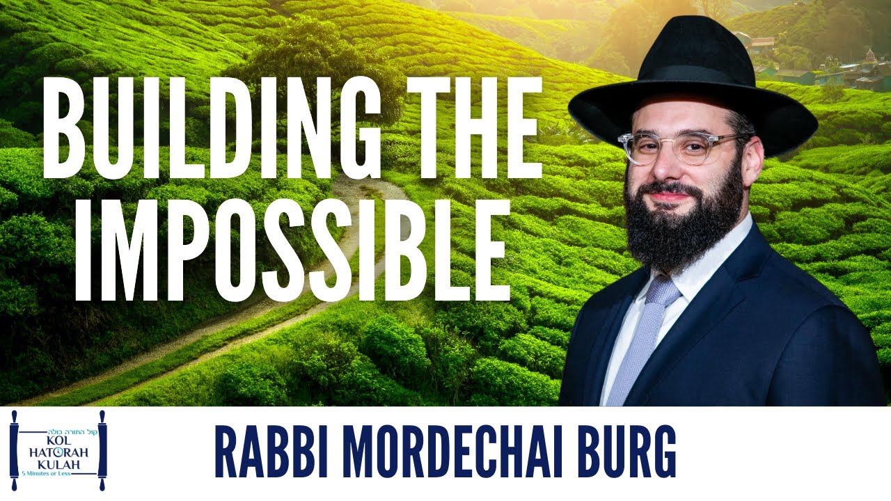 Building the Impossible - Rabbi Mordechai Burg