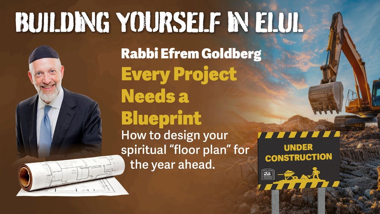 Building Yourself in Elul - Every Project Needs A Blueprint