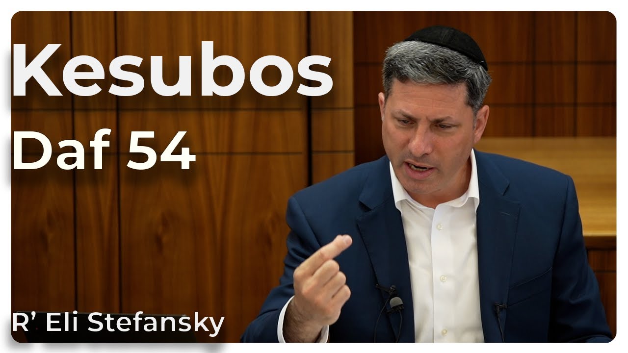 Daf Yomi Kesubos Daf 54 by R’ Eli Stefansky