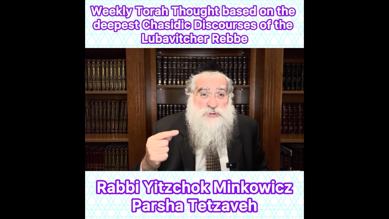 Parsha Tetzaveh Chasidic Torah thought from Lubavitcher Rebbe by: Rabbi Yitzchok Minkowicz