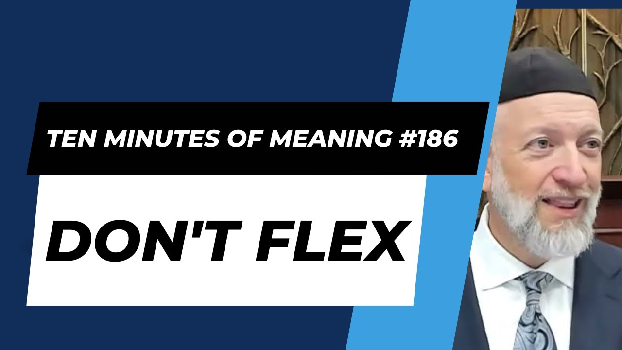 Ten Minutes of Meaning (Part 186): Don't Flex - Mesillas Yesharim