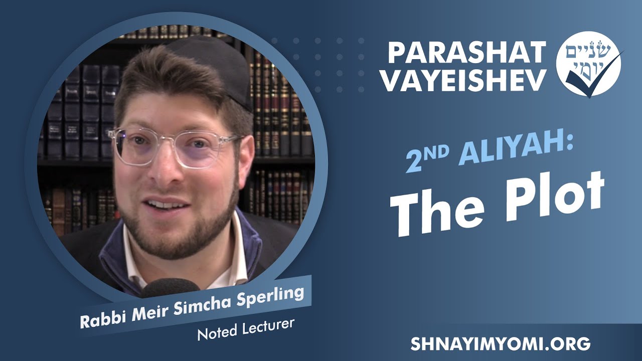 Shnayim Yomi - Vayeishev - Sheni - #2 - Rabbi Meir Simcha Sperling - The Plot