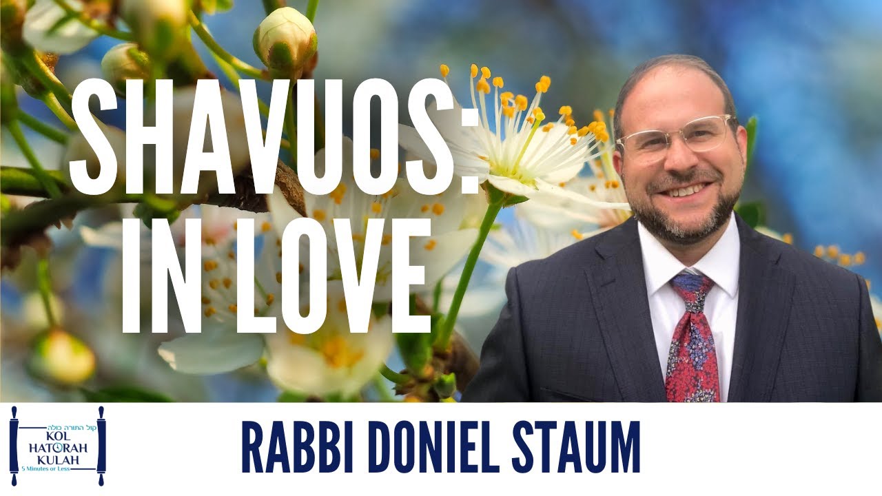 Shavuos: In Love - Rabbi Doniel Staum